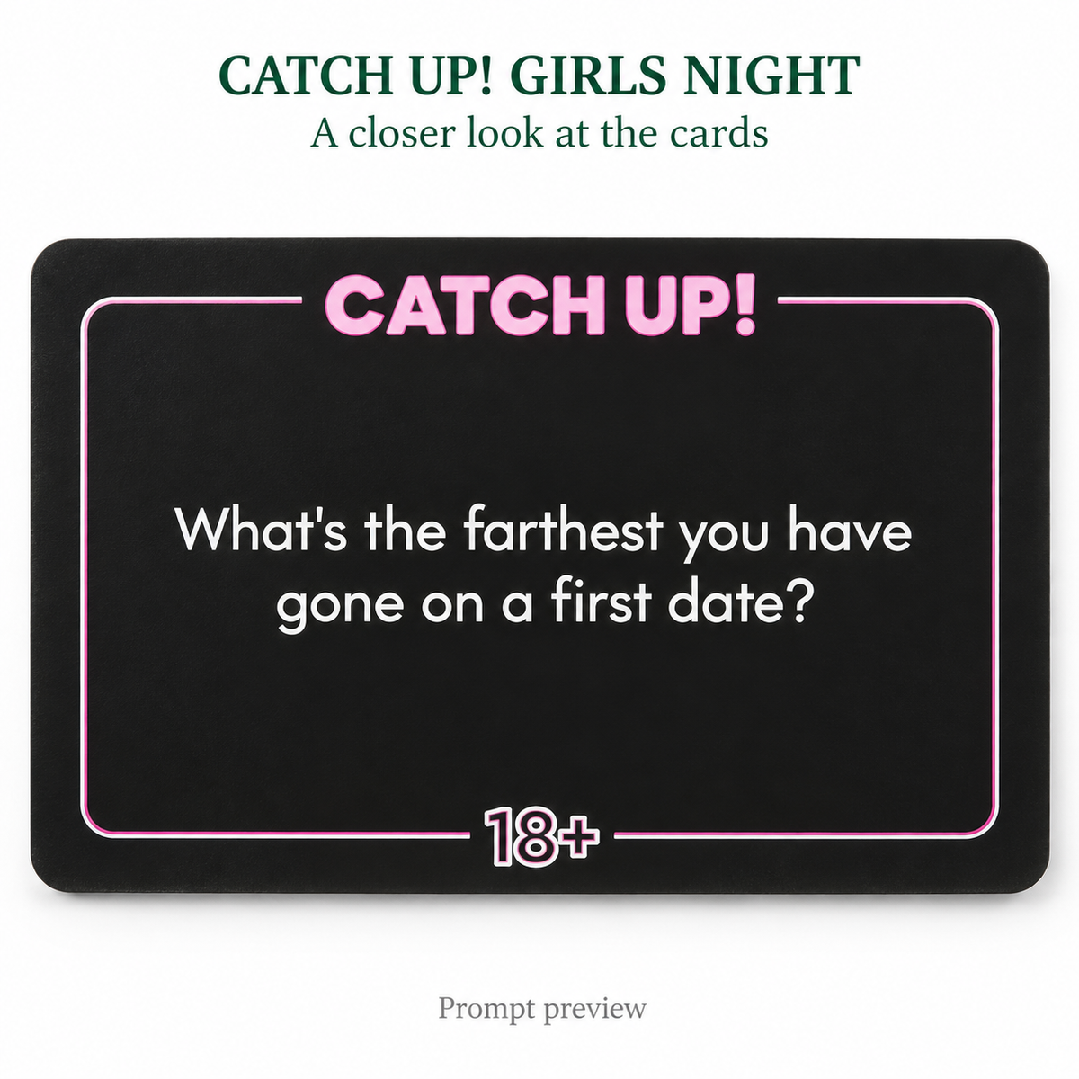 CATCH UP! GIRLS NIGHT — restored prompt preview: What's the farthest you have gone on a first date?