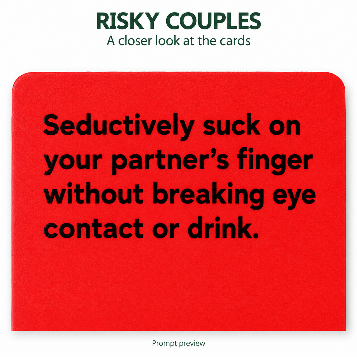 RISKY COUPLES — restored prompt preview: Seductively suck on your partner’s finger without breaking eye contact or drink.