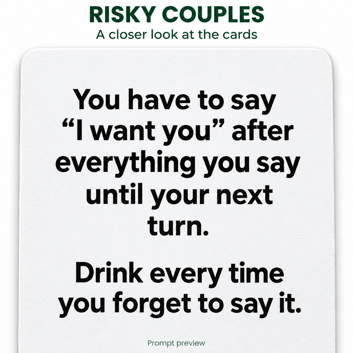 RISKY COUPLES — restored prompt preview: You have to say “I want you” after everything you say until your next turn. Drink every time you forget to say it.